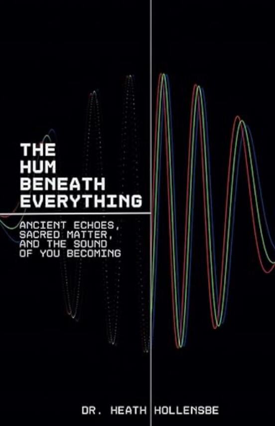 The Hum Beneath Everything: Ancient Echoes, Sacred Matter, and the Sound of You Becoming. The Hum Beneath Everything: Ancient Echoes, Sacred Matter, and the Sound of You Becoming.
